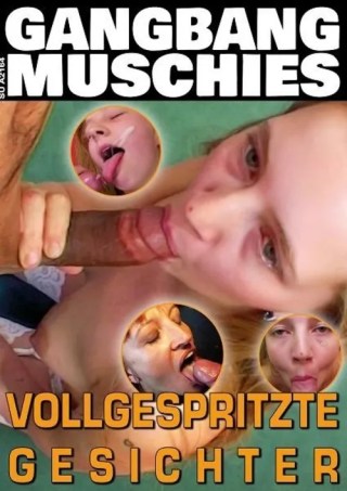 Watch Gangbang Muschies - Vollgespritzte Gesichter Porn Movie Online Free