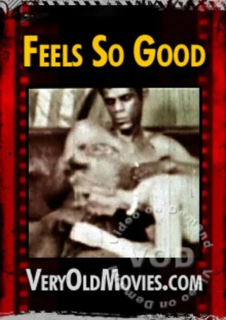 Watch Feels So Good (VeryOldMovies) Porn Movie Online Free