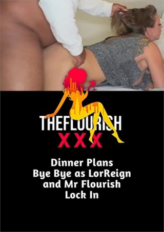 Watch Dinner Plans Bye Bye As LorReign And MrFlourish Lock In Porn Movie Online Free