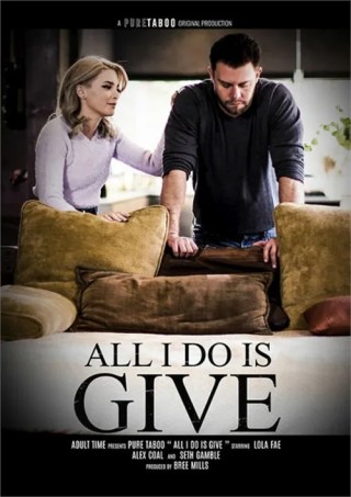Watch All I Do Is Give Porn Movie Online Free