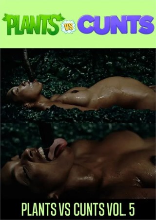 Watch Plants vs Cunts  5 Porn Movie Online Free