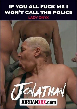 Watch If You All Fuck Me I Won't Call The Police Porn Movie Online Free