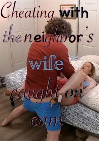 Watch Cheating With The Neighbor's Wife Caught On Cam Porn Movie Online Free