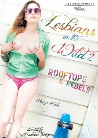 Watch Lesbians In The Wild 2: Rooftops & Rebels Porn Movie Online Free