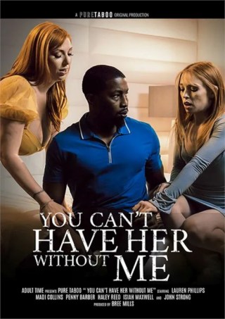 Watch You Can't Have Her Without Me Porn Movie Online Free