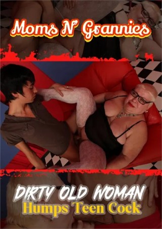 Watch Dirty Old Woman Humps Teen Cock Porn Movie Online Free